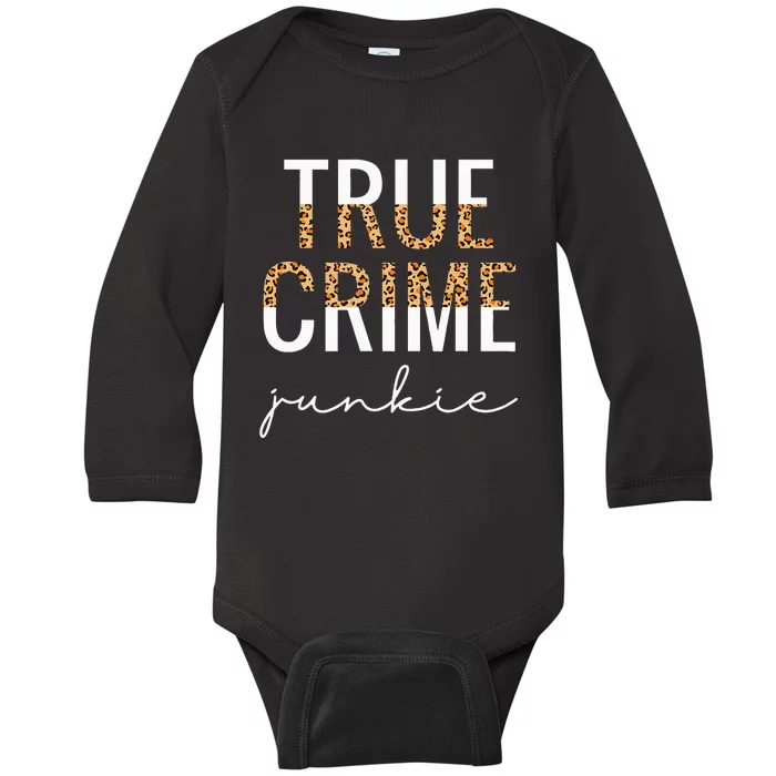 True Crime Junkie Leopard True Crime Lover Gift Baby Long Sleeve Bodysuit