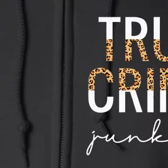 True Crime Junkie Leopard True Crime Lover Gift Full Zip Hoodie