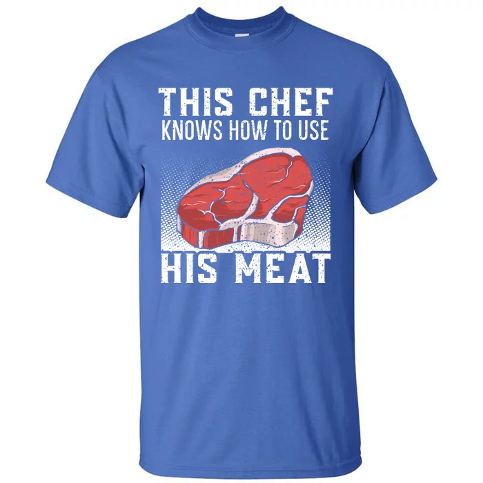 This Chef Knows How To Use His Meat Cooking Culinary Funny Gift Tall T-Shirt