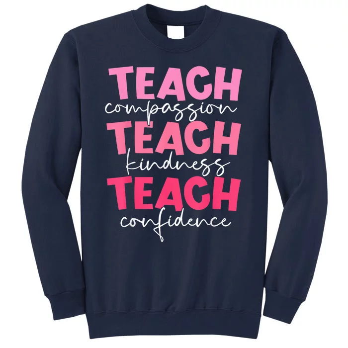 Teach Compassion Kindness Confidence Teacher Back To School Tall Sweatshirt