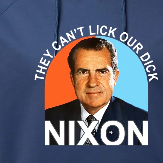 They Cant Lick Our Dick President Richard Milhous Nixon Performance Fleece Hoodie