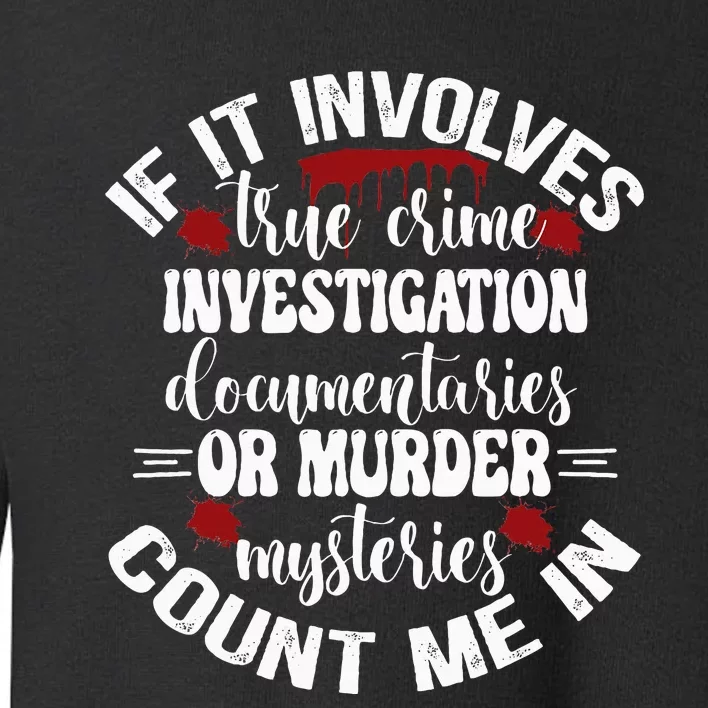 True Crime Lover Investigation Murder Mysteries Count Me In Toddler Sweatshirt