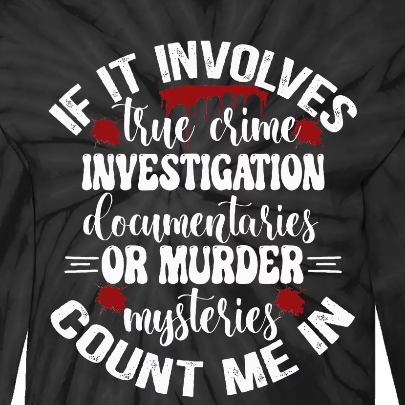 True Crime Lover Investigation Murder Mysteries Count Me In Tie-Dye Long Sleeve Shirt