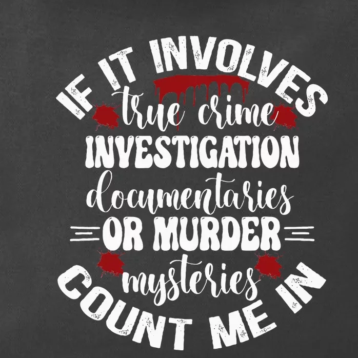 True Crime Lover Investigation Murder Mysteries Count Me In Zip Tote Bag