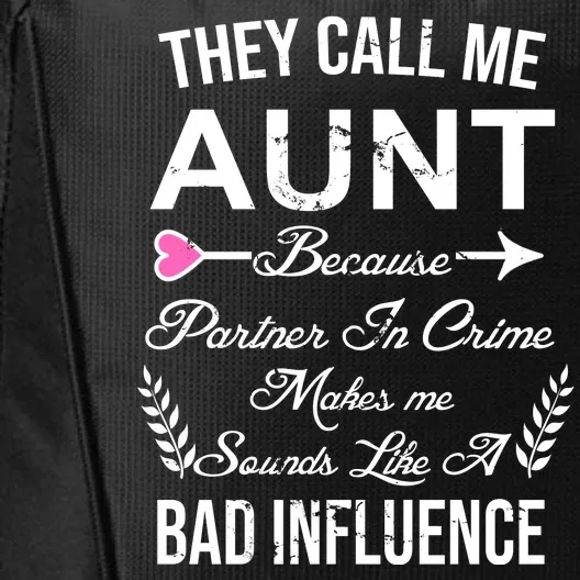 They Call Me Aunt Because Partner In Crime Makes Me Sounds Like A Bad Influence City Backpack