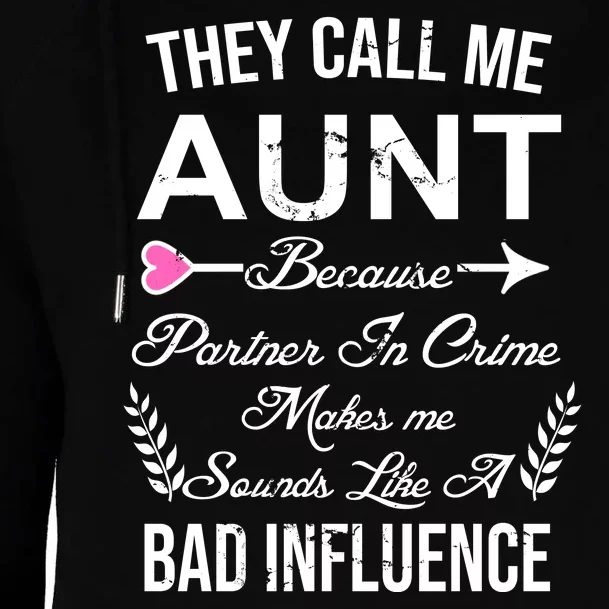 They Call Me Aunt Because Partner In Crime Makes Me Sounds Like A Bad Influence Womens Funnel Neck Pullover Hood