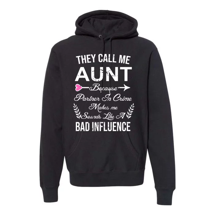 They Call Me Aunt Because Partner In Crime Makes Me Sounds Like A Bad Influence Premium Hoodie