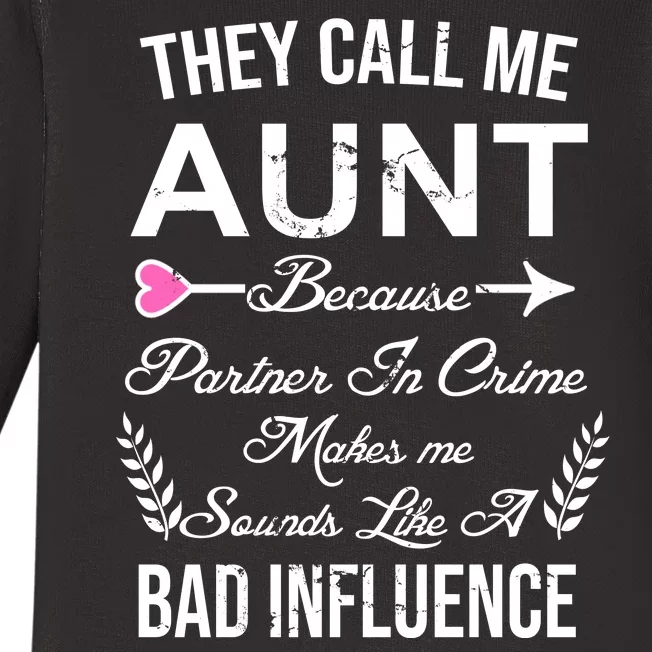 They Call Me Aunt Because Partner In Crime Makes Me Sounds Like A Bad Influence Baby Long Sleeve Bodysuit