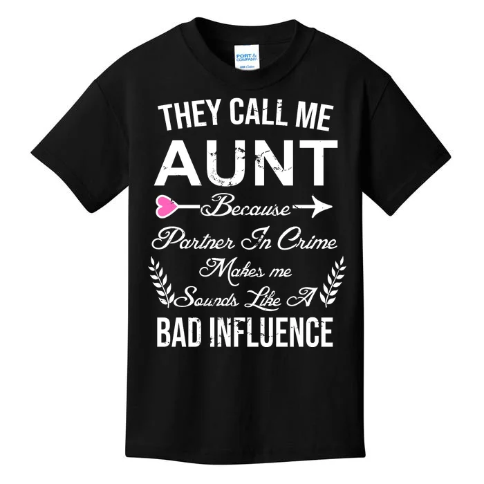 They Call Me Aunt Because Partner In Crime Makes Me Sounds Like A Bad Influence Kids T-Shirt