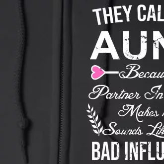 They Call Me Aunt Because Partner In Crime Makes Me Sounds Like A Bad Influence Full Zip Hoodie