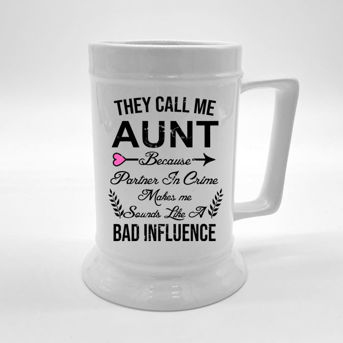 They Call Me Aunt Because Partner In Crime Makes Me Sounds Like A Bad Influence Front & Back Beer Stein