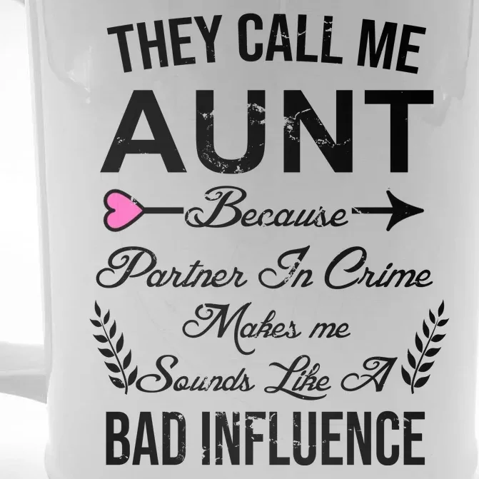 They Call Me Aunt Because Partner In Crime Makes Me Sounds Like A Bad Influence Front & Back Beer Stein