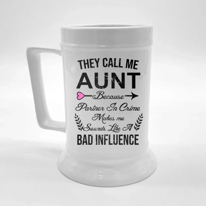 They Call Me Aunt Because Partner In Crime Makes Me Sounds Like A Bad Influence Front & Back Beer Stein