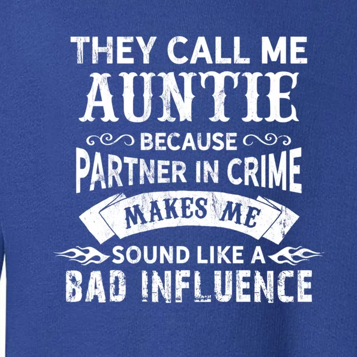 They Call Me Auntie Funny Partner In Crime Bad Influence Gift Toddler Sweatshirt