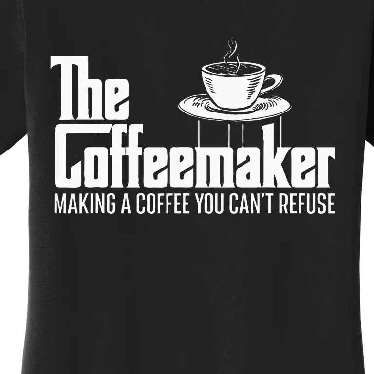 The Coffeemaker Making A Coffee You CanT Refuse Barista Women's T-Shirt