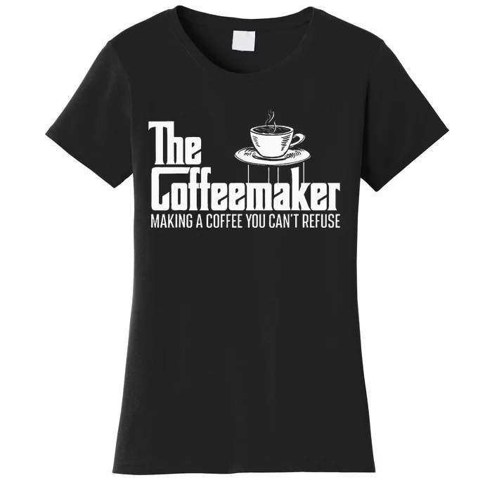 The Coffeemaker Making A Coffee You CanT Refuse Barista Women's T-Shirt