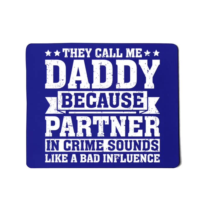 They Call Me Dad Bad Influence Fathers Day Funny Daddy Funny Gift Mousepad