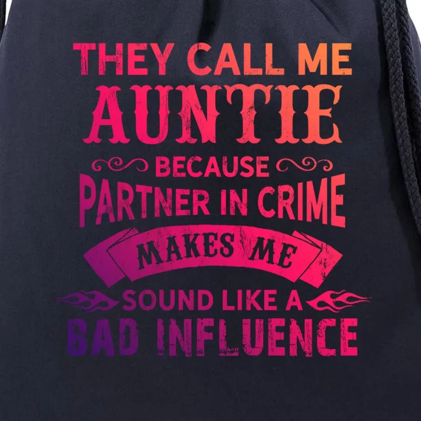 They Call Me Auntie Funny Partner In Crime Bad Influence Gift Drawstring Bag