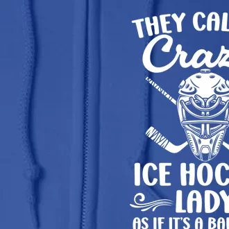 They Call Me Crazy Ice Hockey Lady Winter Sport Hockey Mom Cool Gift Full Zip Hoodie