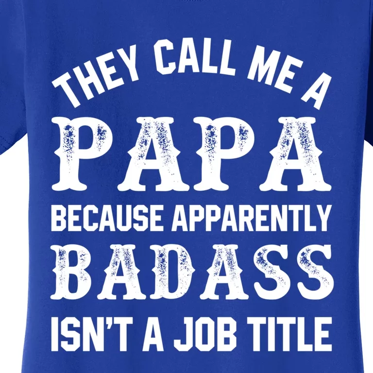 They Call Me A Papa Because Badass Funny Gift For Dad Cool Gift Women's T-Shirt