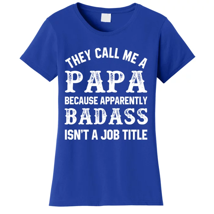 They Call Me A Papa Because Badass Funny Gift For Dad Cool Gift Women's T-Shirt