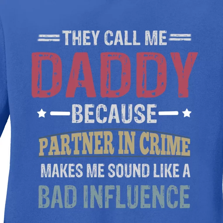 They Call Me Daddy Because Partner In Crime Makes Me Sound Gift Ladies Long Sleeve Shirt