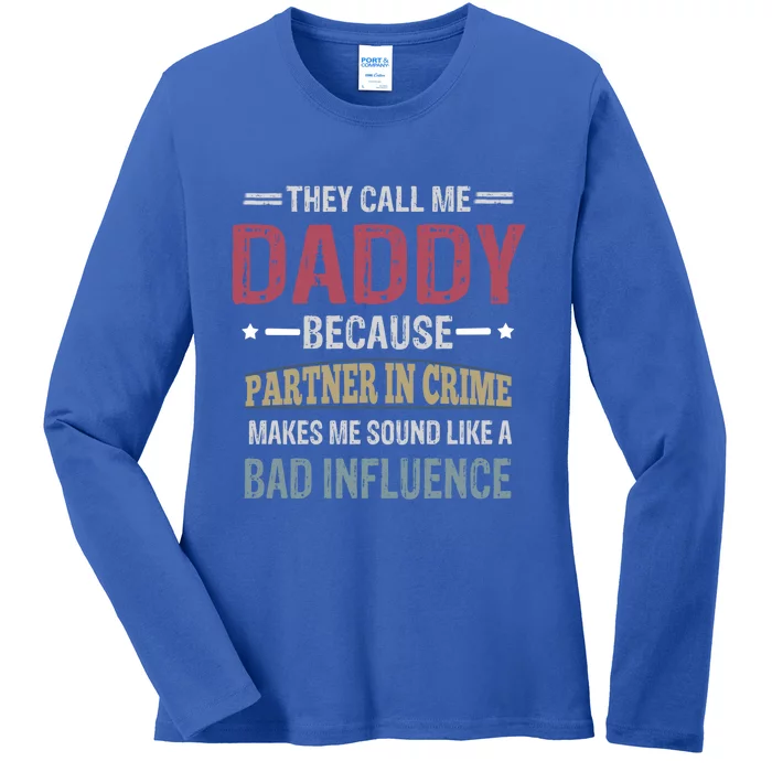 They Call Me Daddy Because Partner In Crime Makes Me Sound Gift Ladies Long Sleeve Shirt