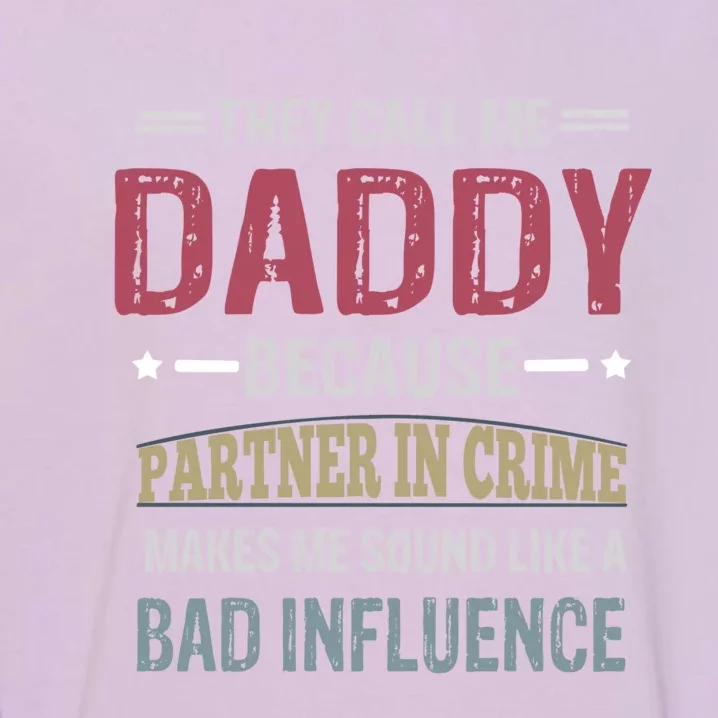 They Call Me Daddy Because Partner In Crime Makes Me Sound Gift Garment-Dyed Sweatshirt