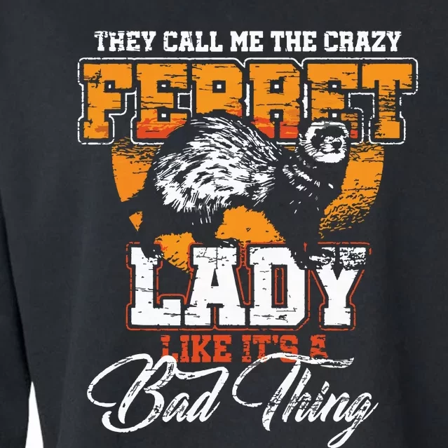 They Call Me The Crazy Ferret Lady Ferret Cropped Pullover Crew