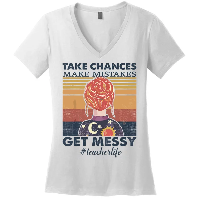 Take Chances Make Mistakes Get Messy Women's V-Neck T-Shirt