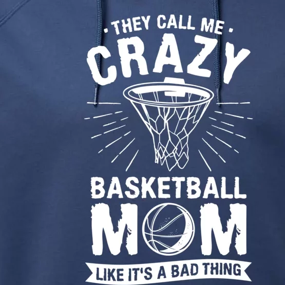 They Call Me Crazy Basketball Mom Like It's A Bad Thing Gift Performance Fleece Hoodie