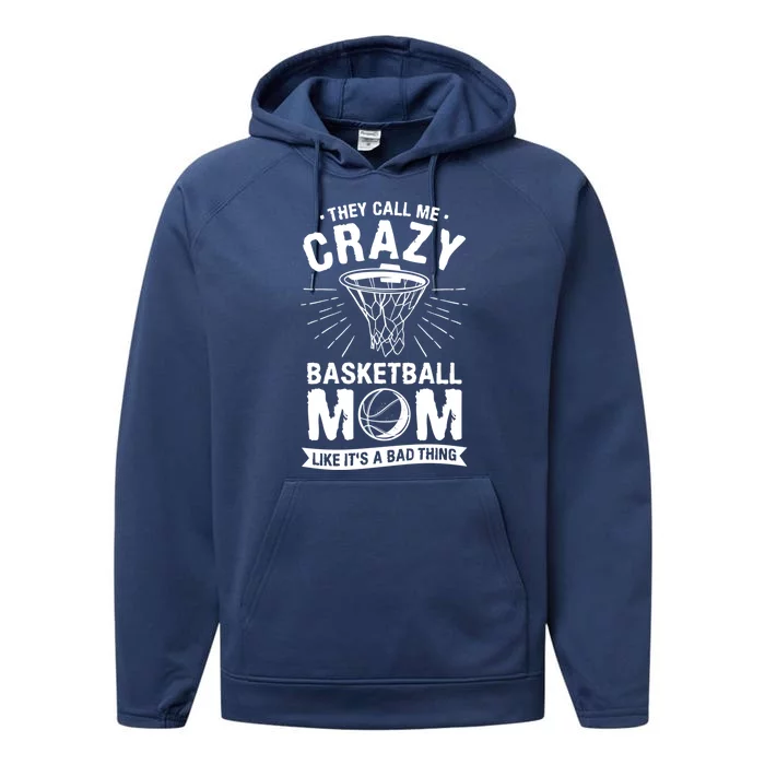 They Call Me Crazy Basketball Mom Like It's A Bad Thing Gift Performance Fleece Hoodie