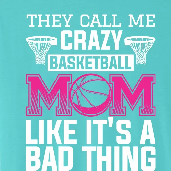 They Call Me Crazy Basketball Mom Like It's A Bad Thing Funny Gift ChromaSoft Performance T-Shirt