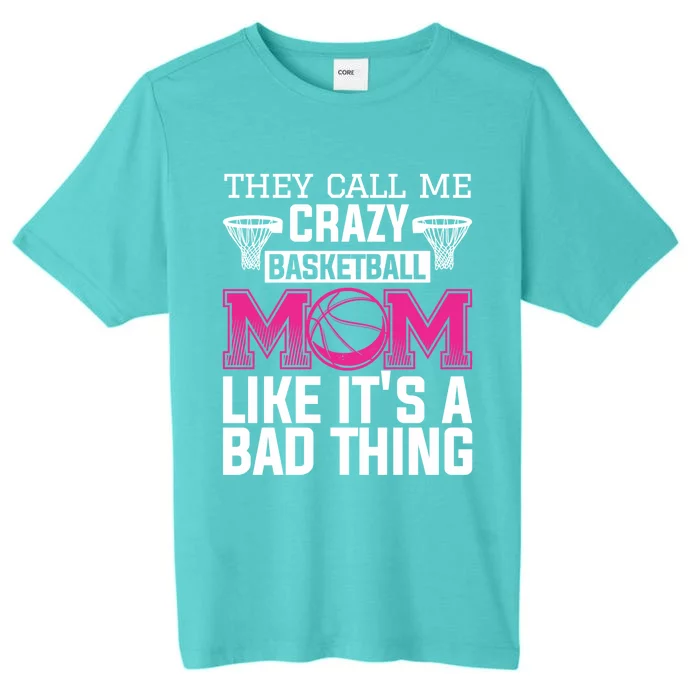 They Call Me Crazy Basketball Mom Like It's A Bad Thing Funny Gift ChromaSoft Performance T-Shirt