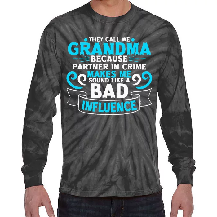 They Call Me Grandma Because Partner In Crime Bad Influence Tie-Dye Long Sleeve Shirt