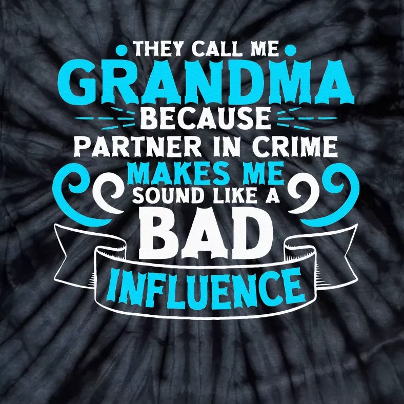 They Call Me Grandma Because Partner In Crime Bad Influence Tie-Dye T-Shirt