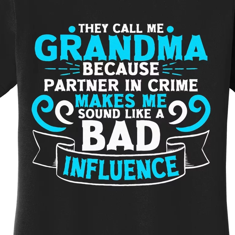 They Call Me Grandma Because Partner In Crime Bad Influence Women's T-Shirt