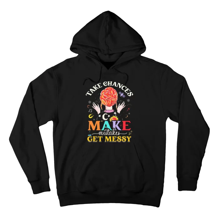 Take Chances Make Mistakes Get Messy Hoodie