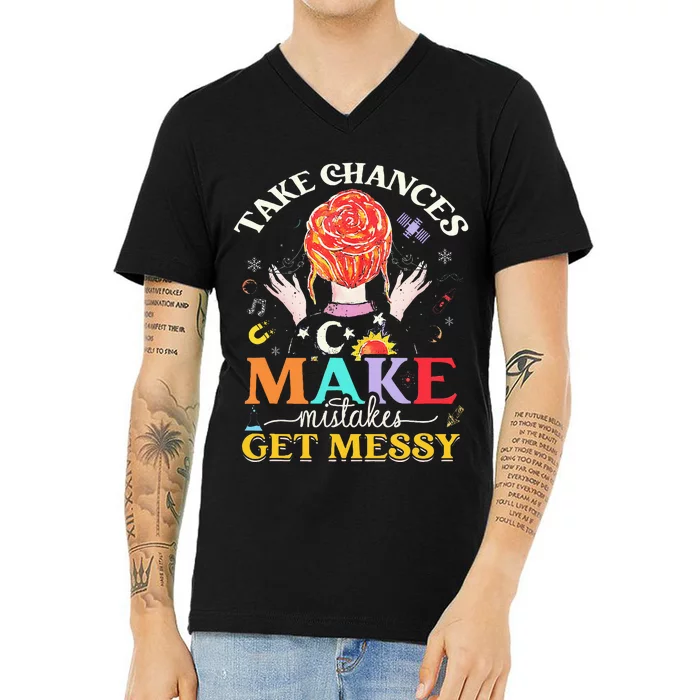 Take Chances Make Mistakes Get Messy V-Neck T-Shirt