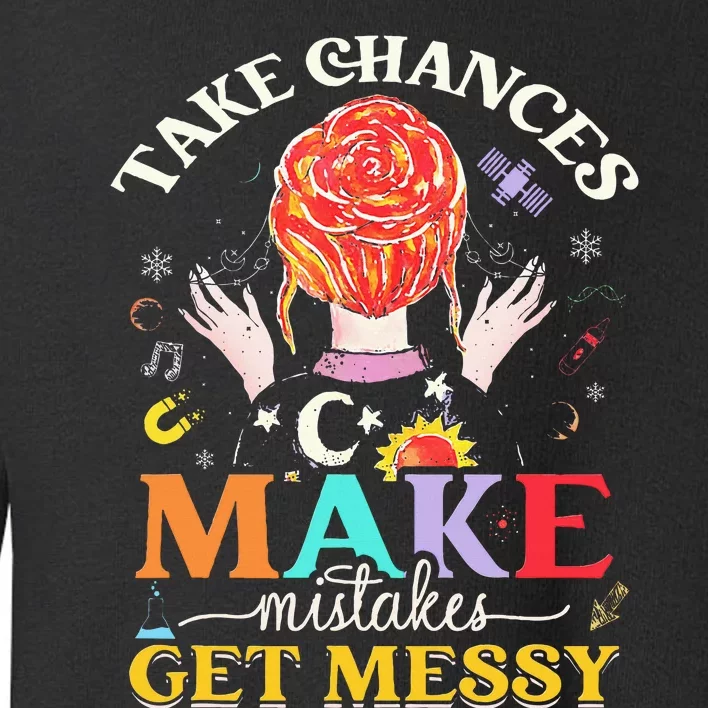 Take Chances Make Mistakes Get Messy Toddler Sweatshirt