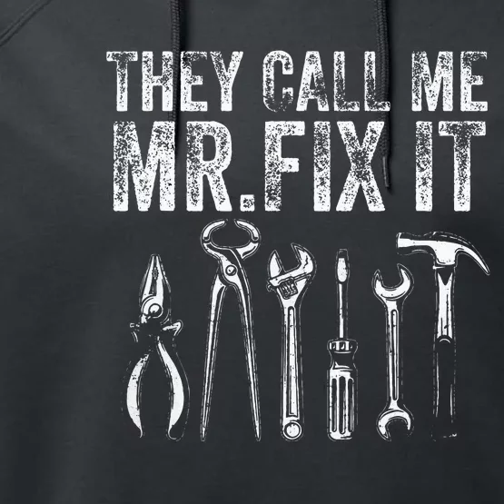 They Call Me Mr Fix It Funny Handyman Dad Repairman Performance Fleece Hoodie