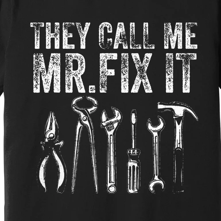 They Call Me Mr Fix It Funny Handyman Dad Repairman Premium T-Shirt