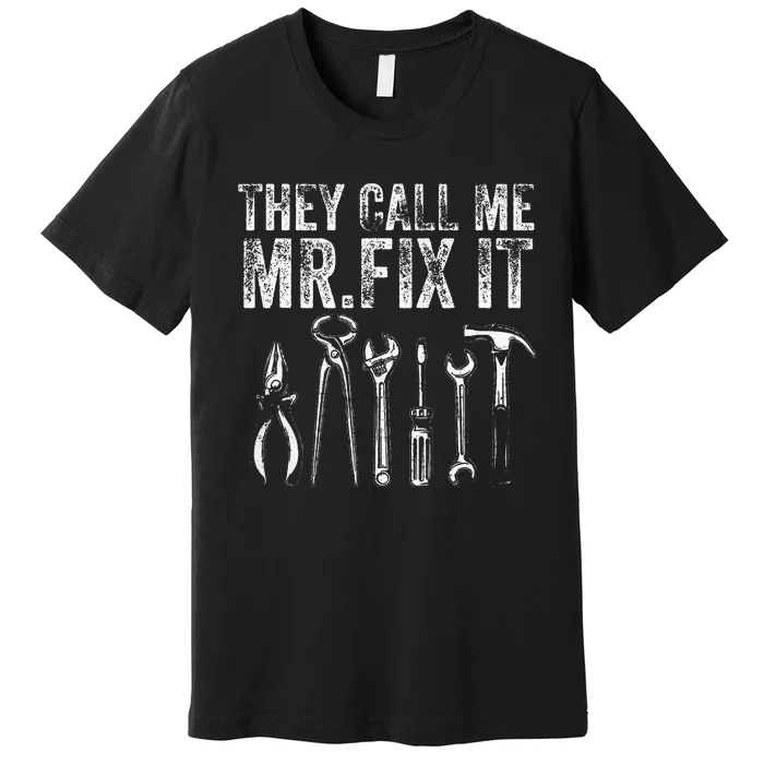 They Call Me Mr Fix It Funny Handyman Dad Repairman Premium T-Shirt