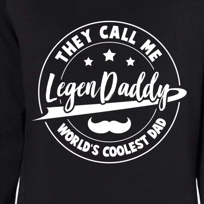 They Call Me Legendaddy Worlds Coolest Dad Fathers Day Great Gift Womens California Wash Sweatshirt