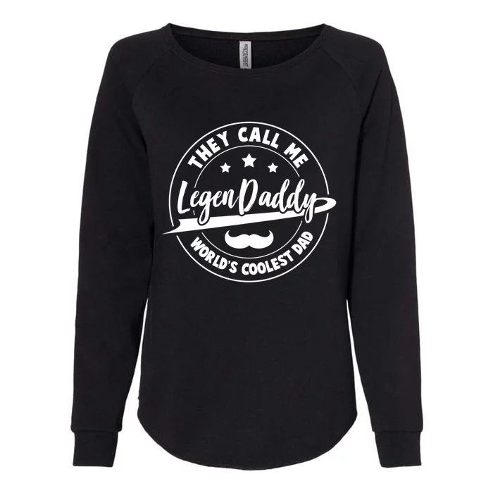 They Call Me Legendaddy Worlds Coolest Dad Fathers Day Great Gift Womens California Wash Sweatshirt