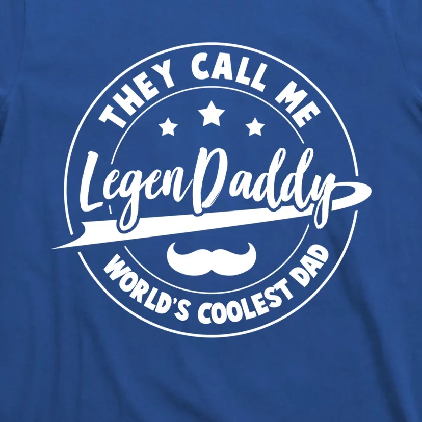 They Call Me Legendaddy Worlds Coolest Dad Fathers Day Great Gift T-Shirt