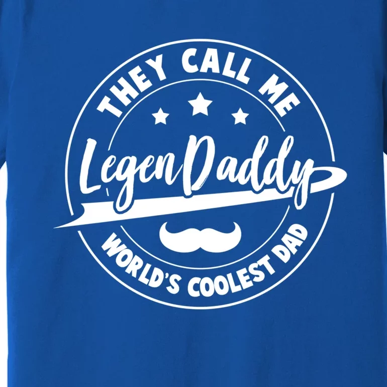 They Call Me Legendaddy Worlds Coolest Dad Fathers Day Great Gift Premium T-Shirt