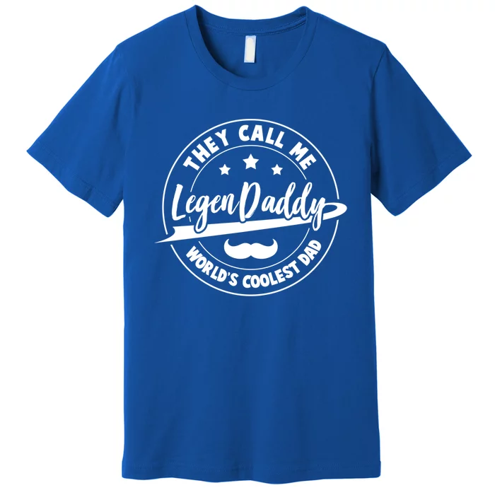 They Call Me Legendaddy Worlds Coolest Dad Fathers Day Great Gift Premium T-Shirt