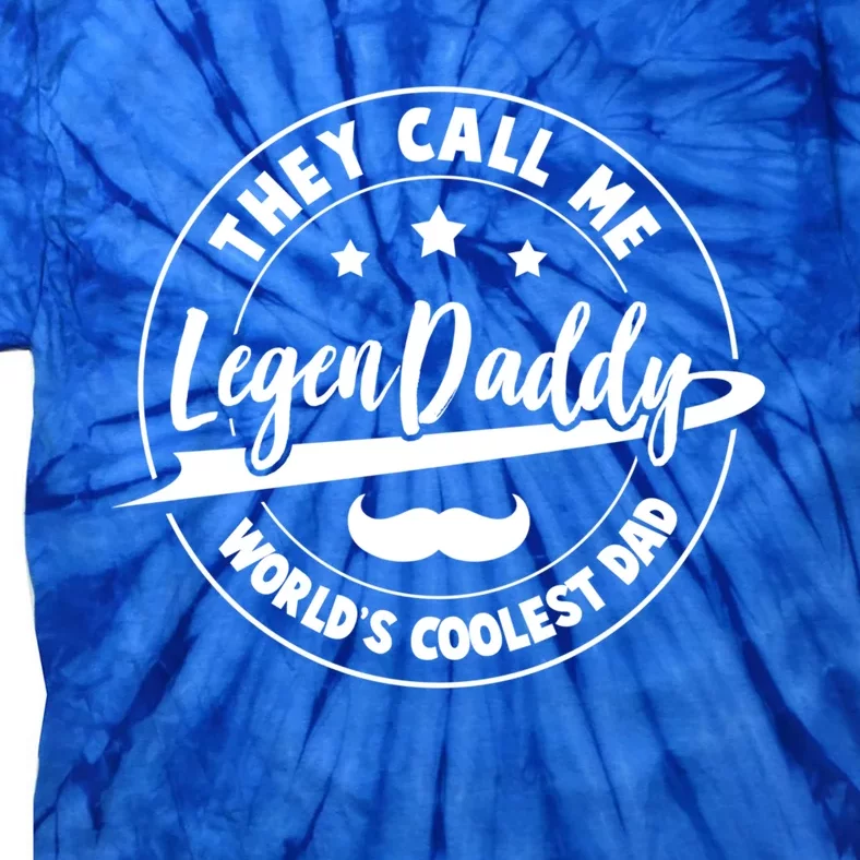 They Call Me Legendaddy Worlds Coolest Dad Fathers Day Great Gift Tie-Dye T-Shirt