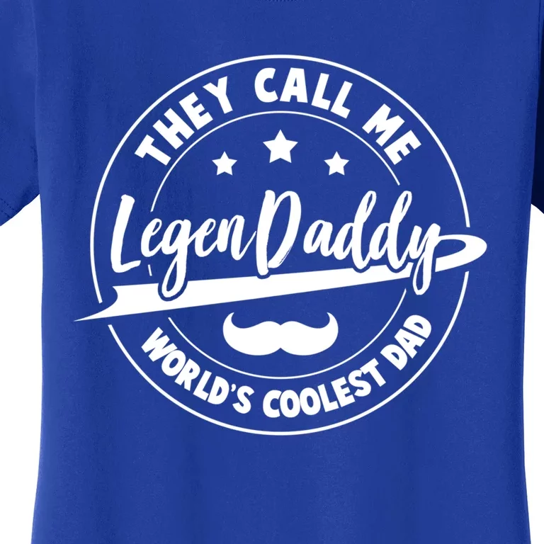 They Call Me Legendaddy Worlds Coolest Dad Fathers Day Great Gift Women's T-Shirt